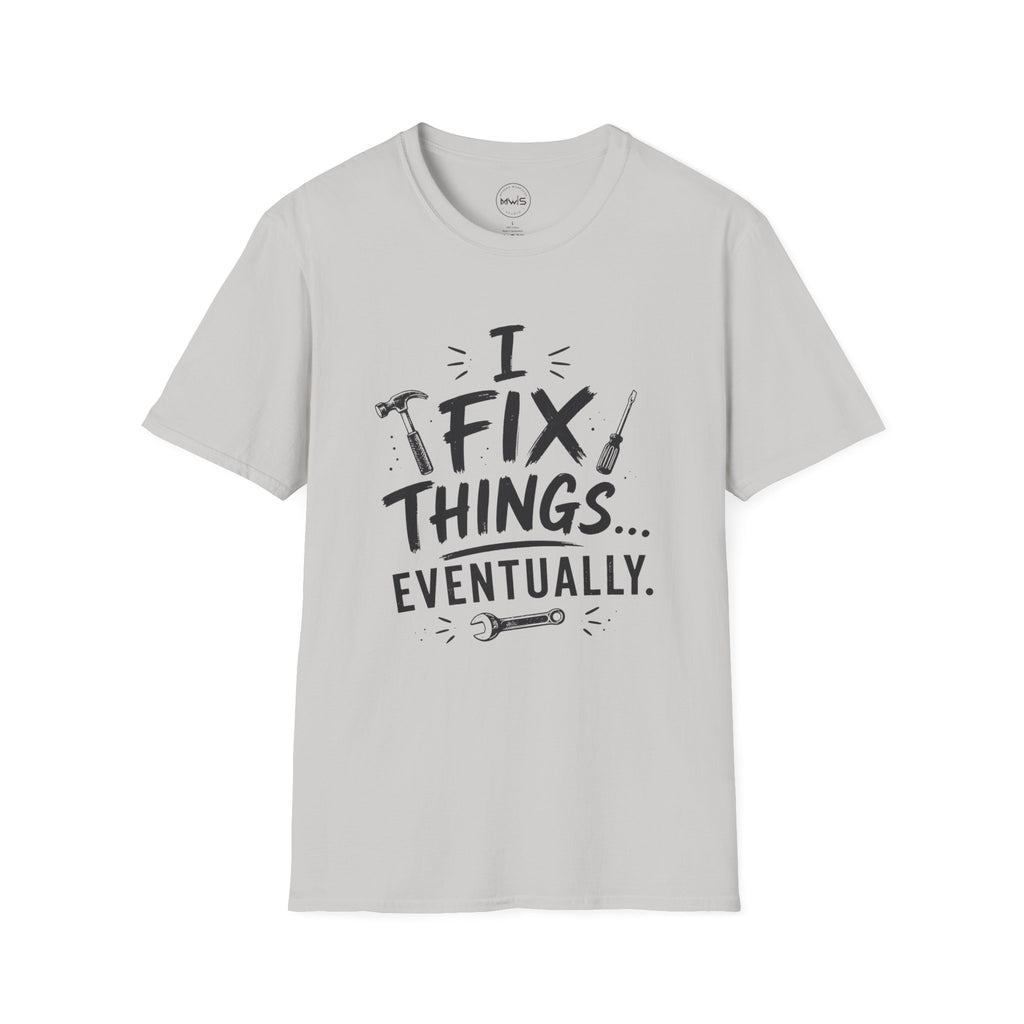 I Fix Things Eventually T-Shirt