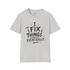 I Fix Things Eventually T-Shirt