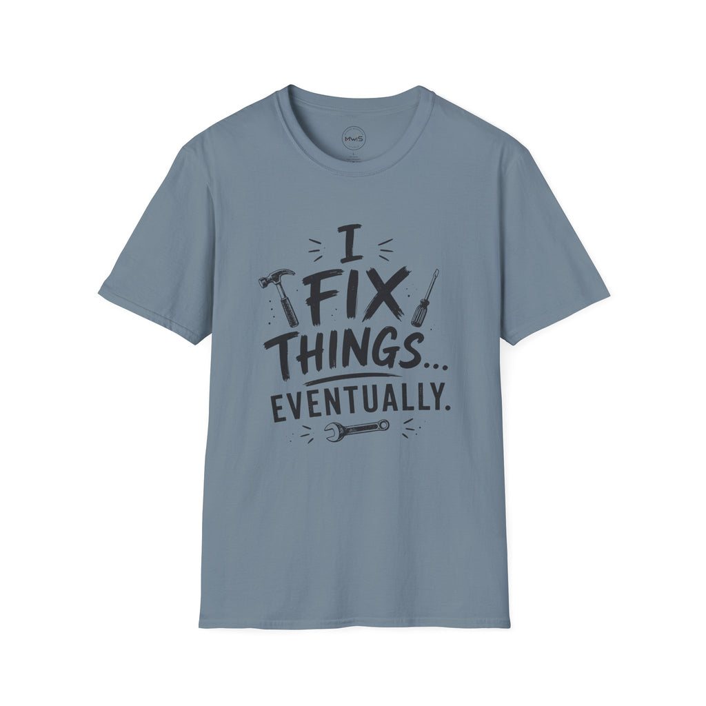 I Fix Things Eventually T-Shirt