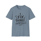 I Fix Things Eventually T-Shirt