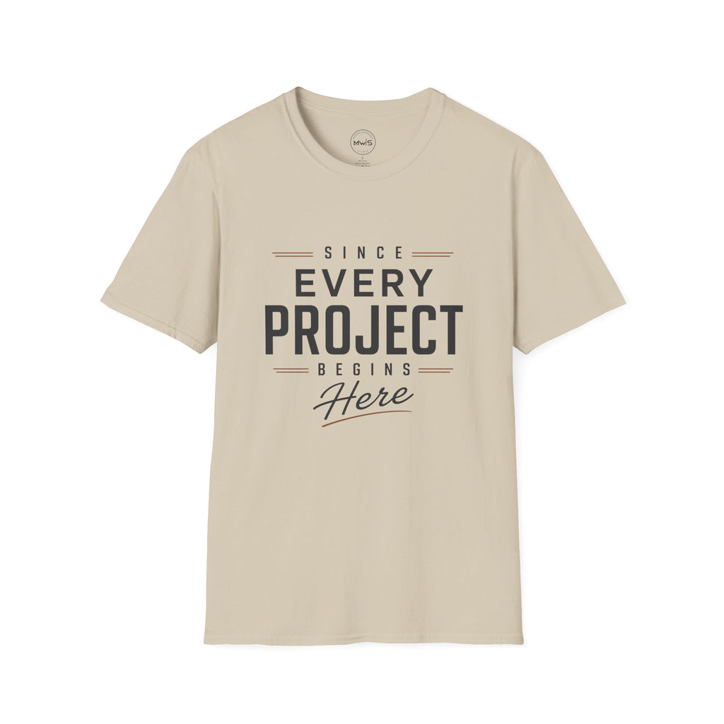 Since Every Project Begins Here T-Shirt