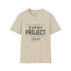 Since Every Project Begins Here T-Shirt