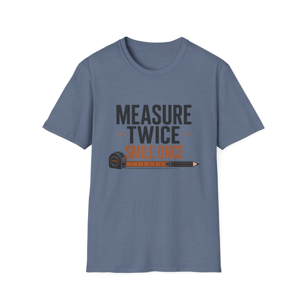 Measure Twice Smile Once T-Shirt