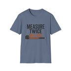 Measure Twice Smile Once T-Shirt