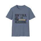 Don't Talk I'm Measuring T-Shirt