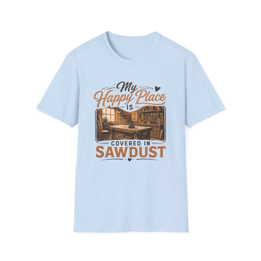 Happy Pace Is Covered In Sawdust T-Shirt