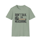 Don't Talk I'm Measuring T-Shirt