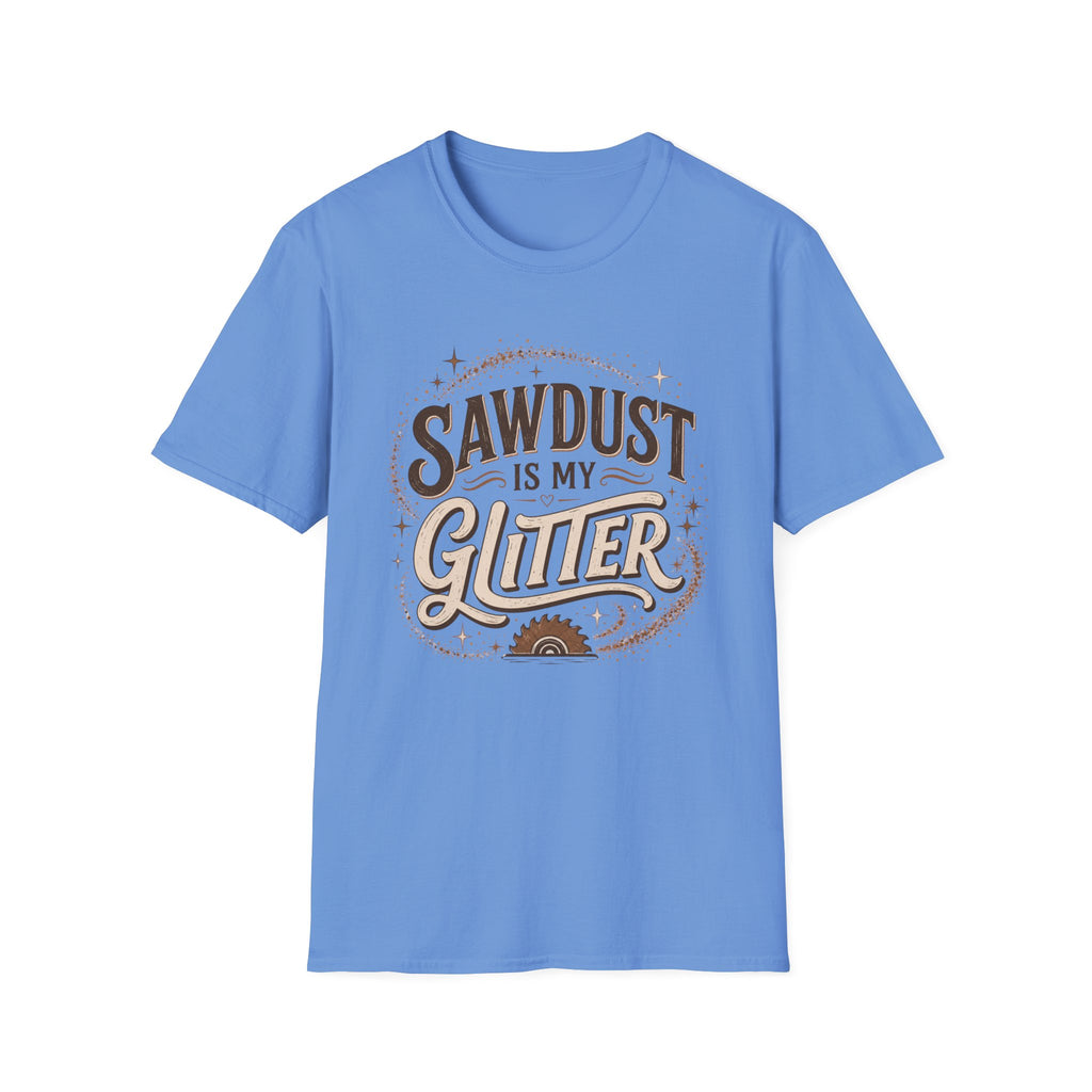 Sawdust Is My Glitter T-Shirt