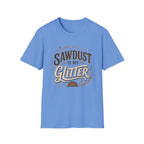Sawdust Is My Glitter T-Shirt
