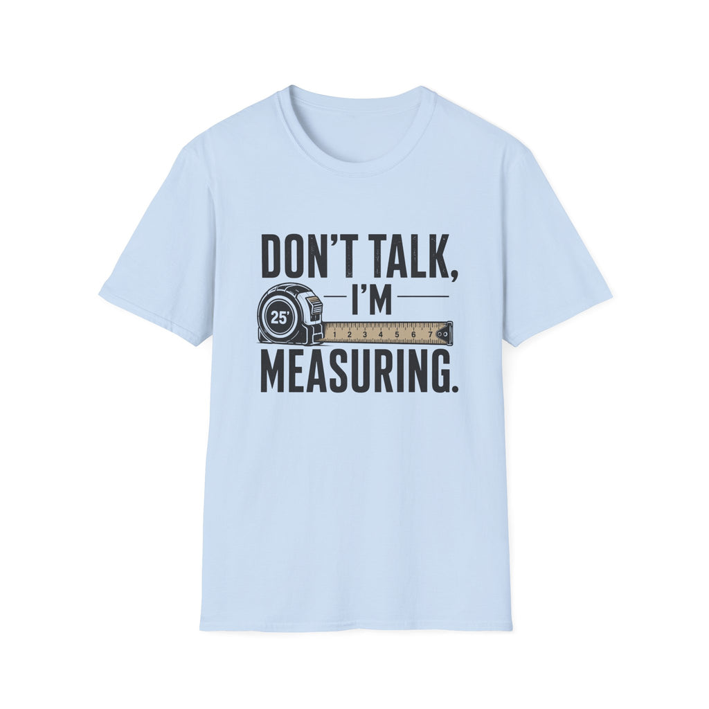Don't Talk I'm Measuring T-Shirt