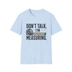 Don't Talk I'm Measuring T-Shirt
