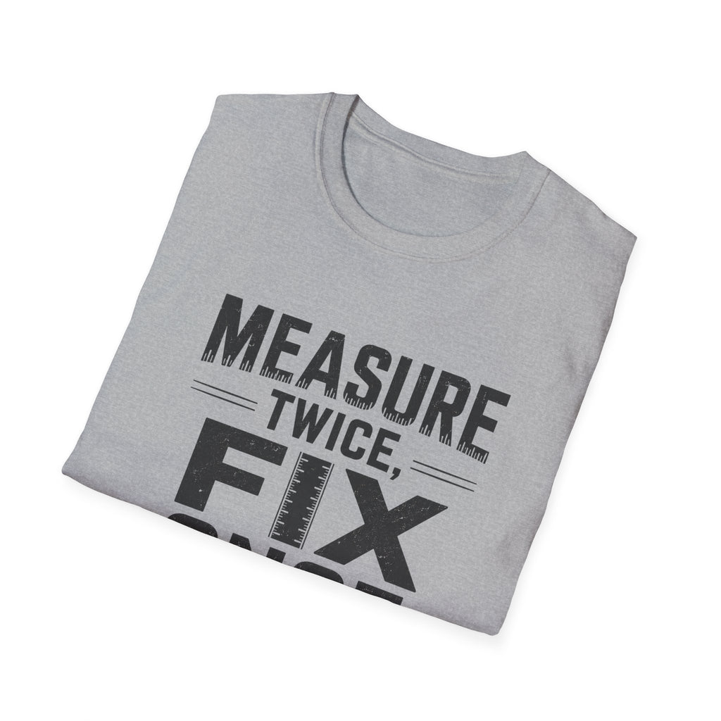 Measure Twice, Fix Once T-Shirt
