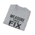 Measure Twice, Fix Once T-Shirt