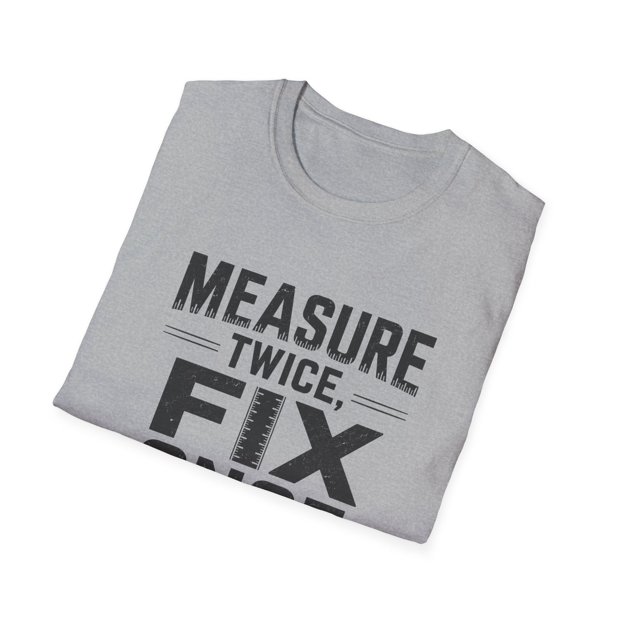 Measure Twice, Fix Once T-Shirt