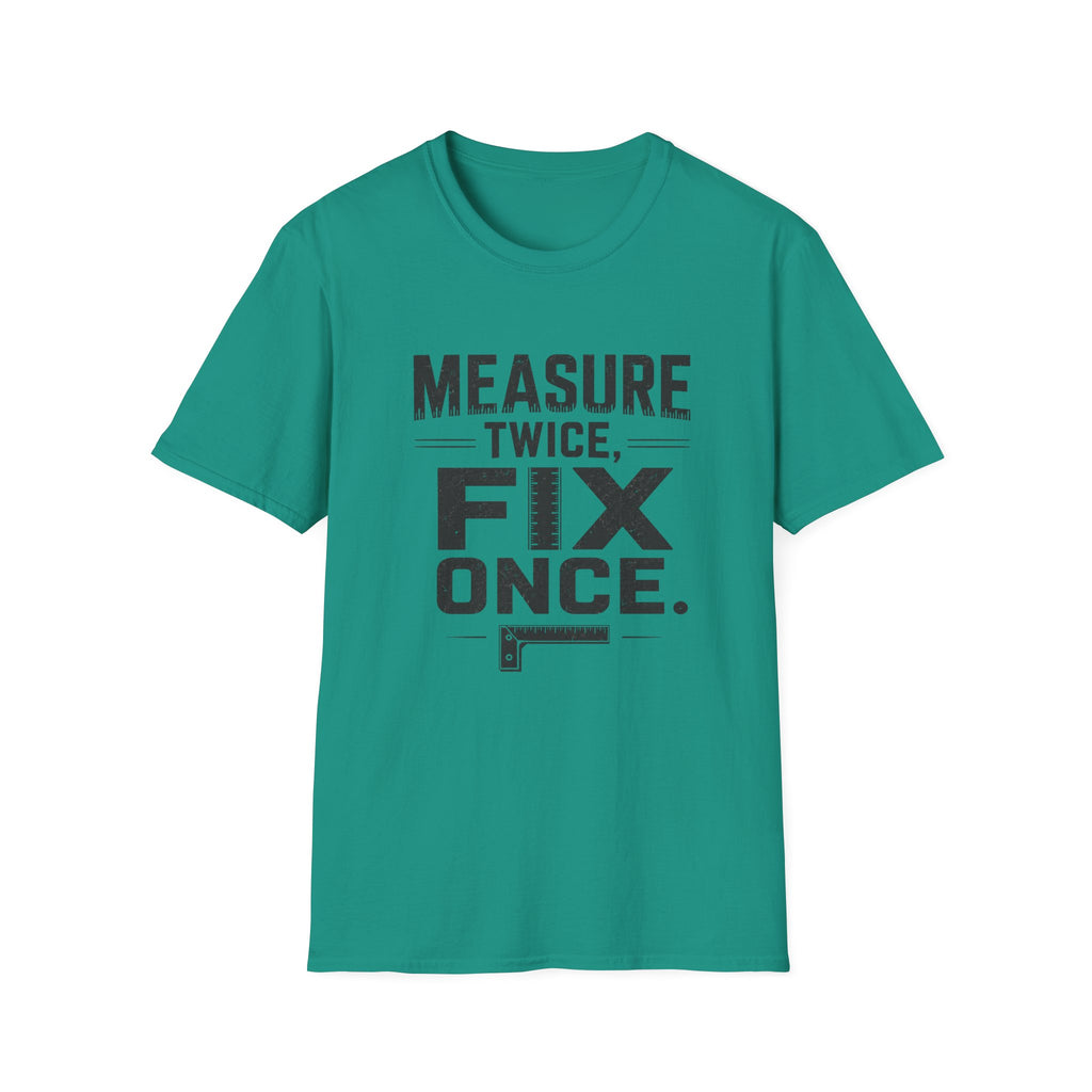 Measure Twice, Fix Once T-Shirt