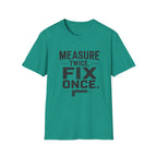 Measure Twice, Fix Once T-Shirt