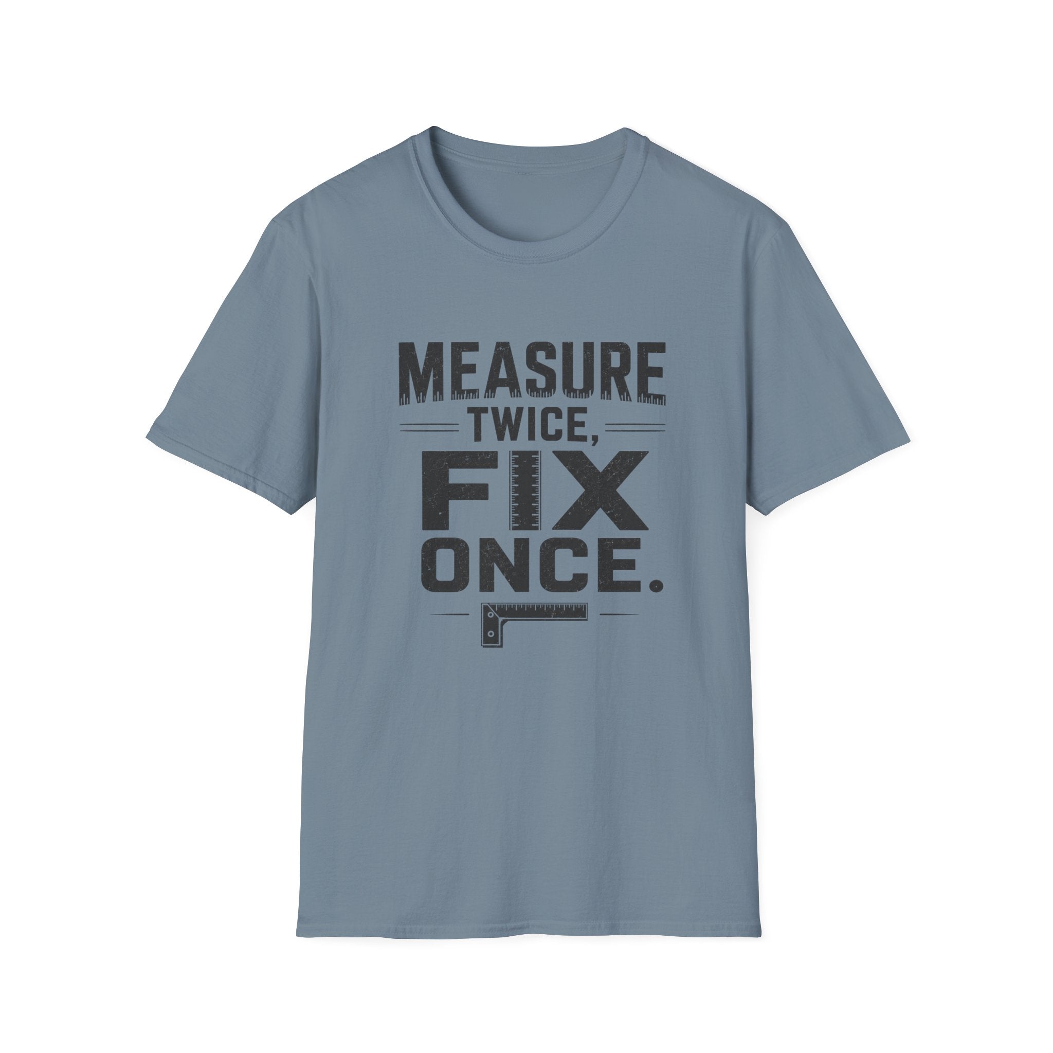 Measure Twice, Fix Once T-Shirt