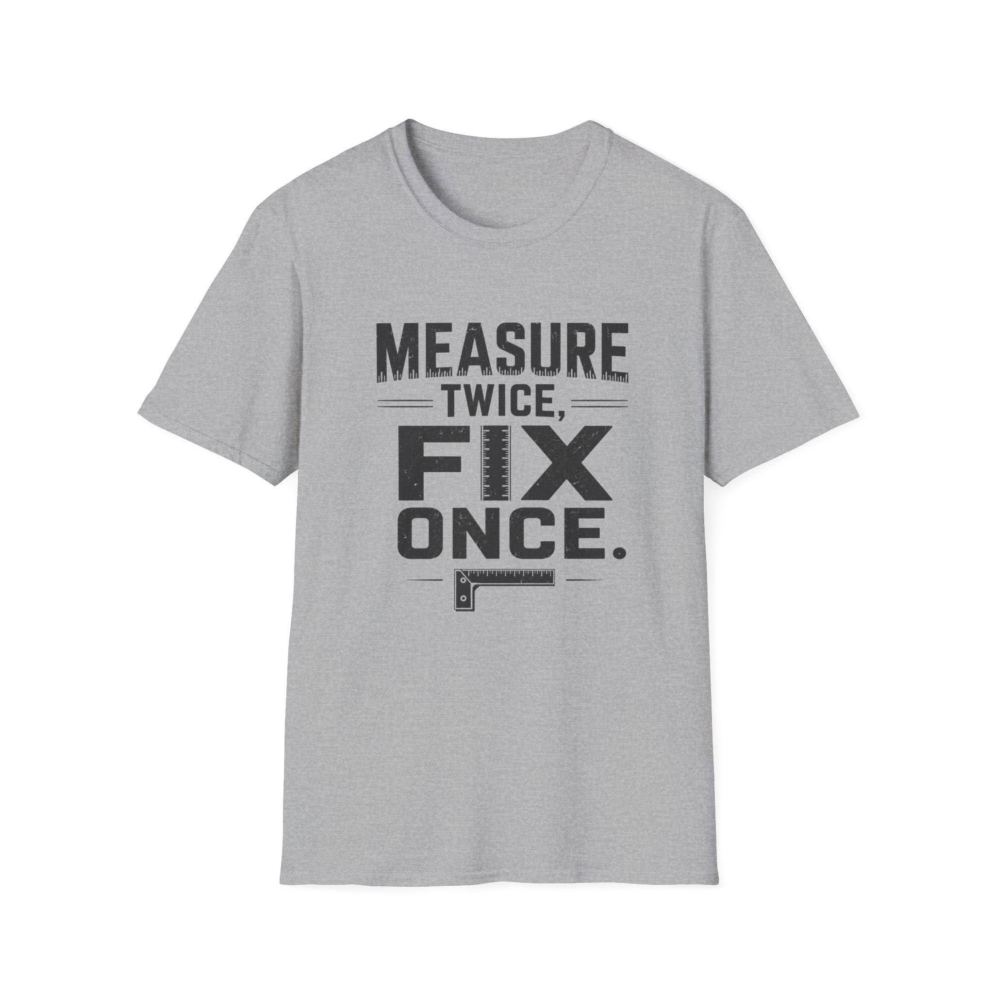 Measure Twice, Fix Once T-Shirt