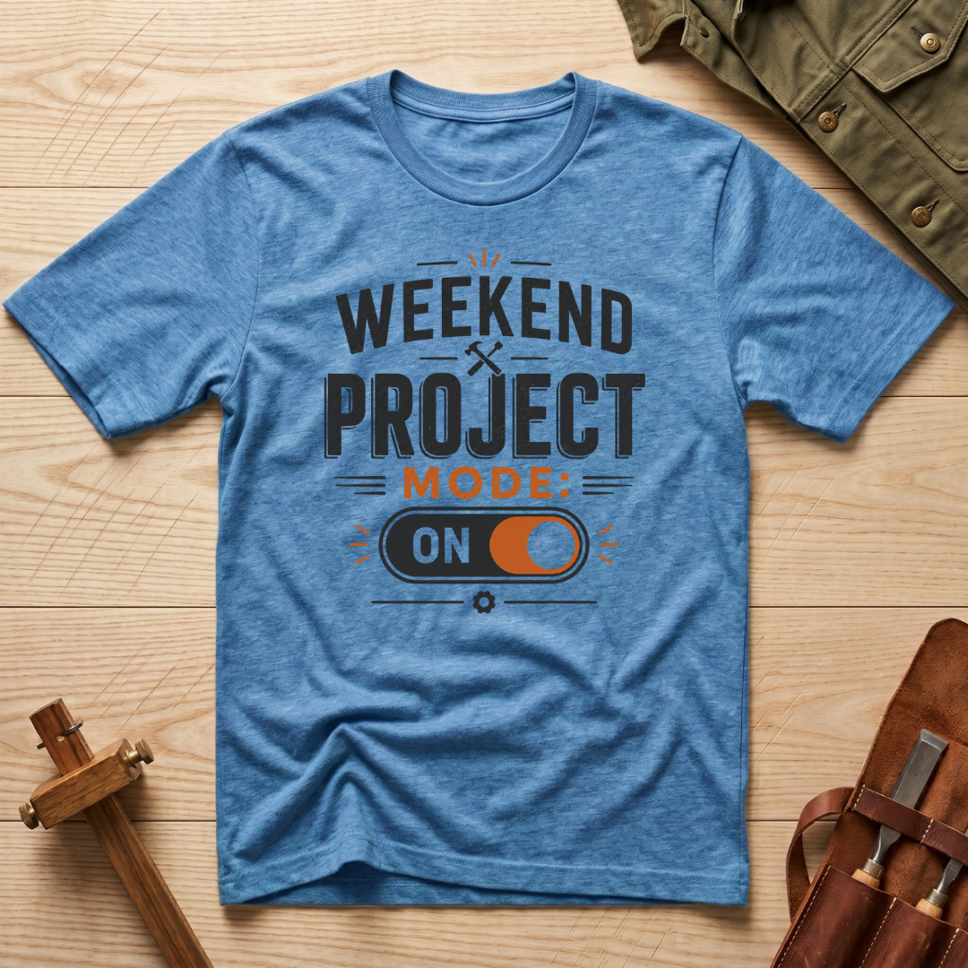 Weekend Project Mode On T-Shirt