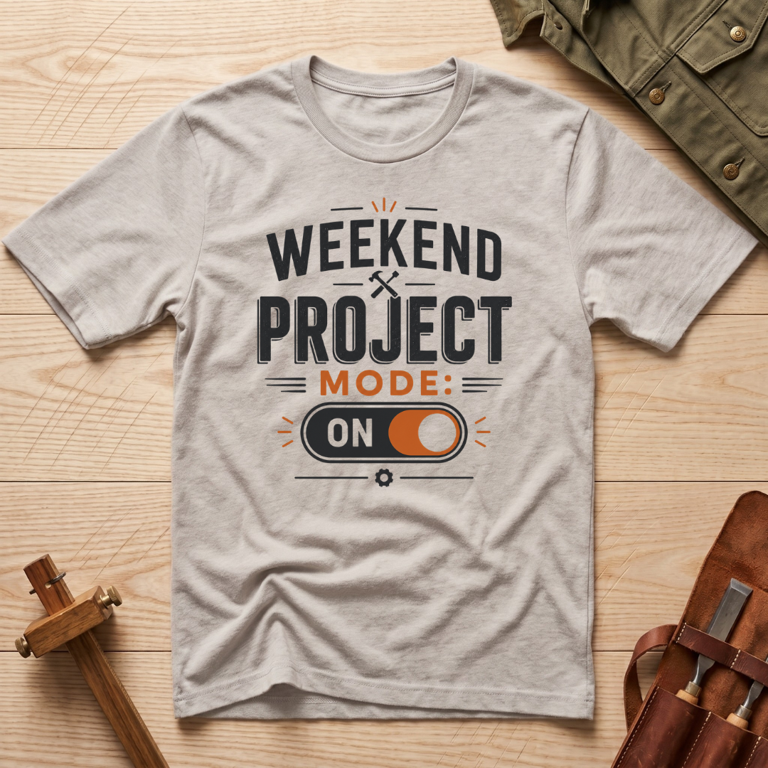 Weekend Project Mode On T-Shirt