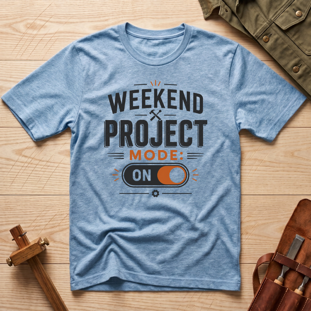 Weekend Project Mode On T-Shirt