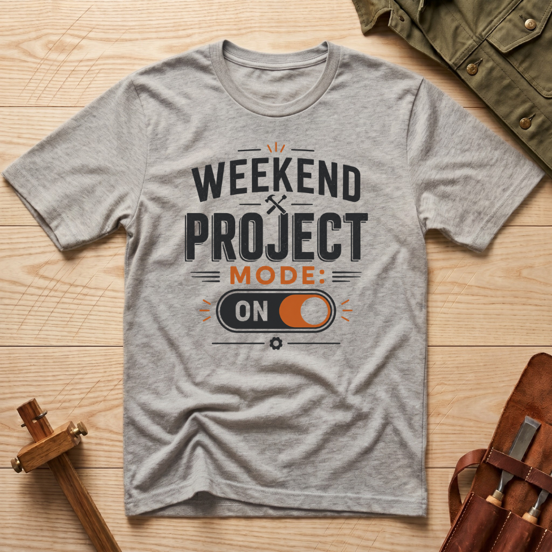 Weekend Project Mode On T-Shirt