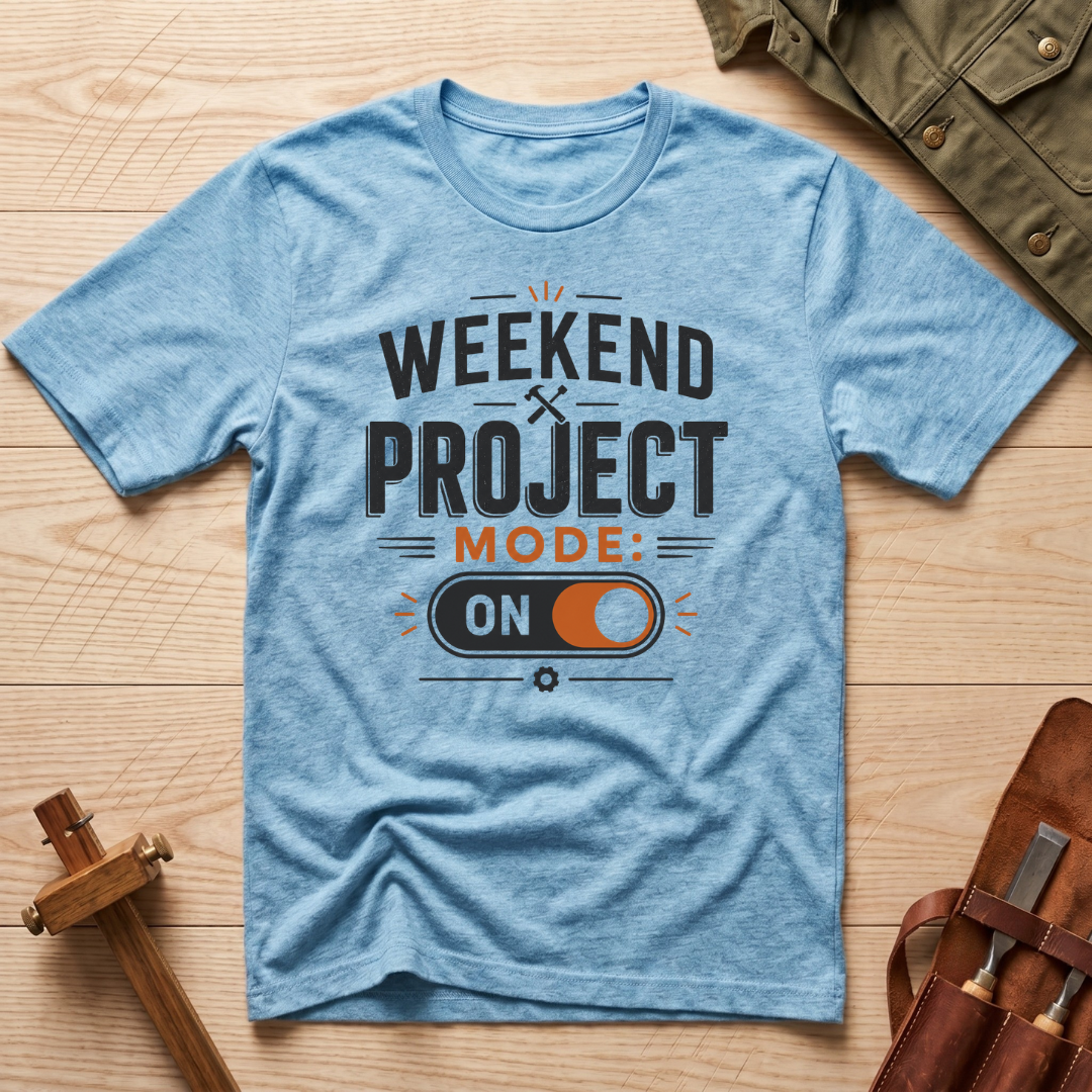 Weekend Project Mode On T-Shirt