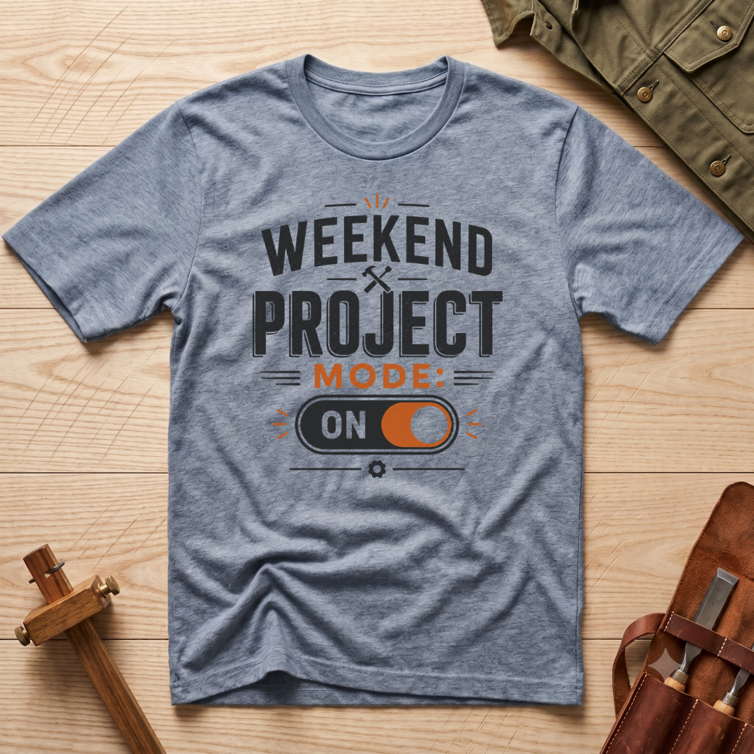 Weekend Project Mode On T-Shirt