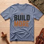 Build More, Consume Less T-Shirt