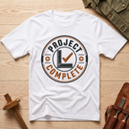 Project Complete T-Shirt